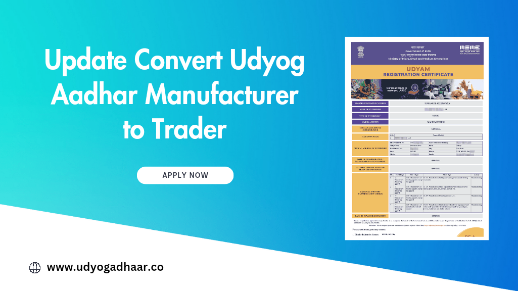 Update Convert Udyog Aadhar Manufacturer to Trader